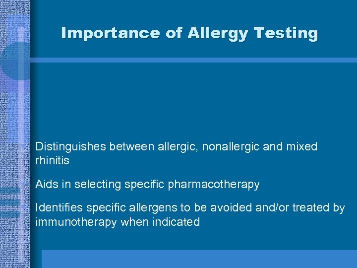 Importance of Allergy Testing • Distinguishes between allergic, nonallergic and mixed rhinitis • Aids