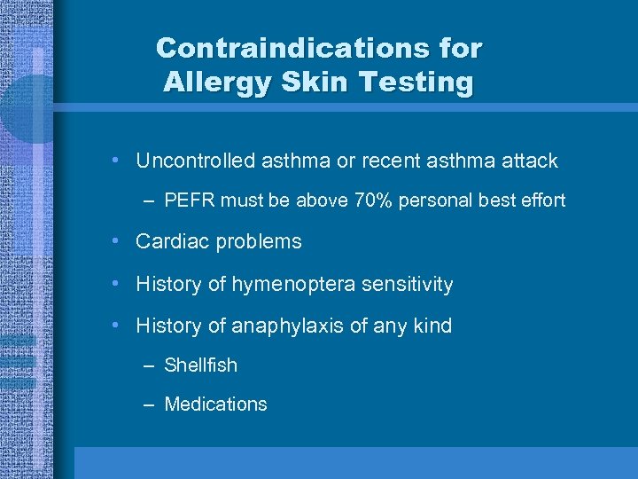 Contraindications for Allergy Skin Testing • Uncontrolled asthma or recent asthma attack – PEFR