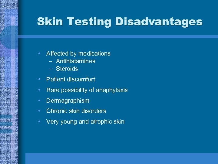 Skin Testing Disadvantages • Affected by medications – Antihistamines – Steroids • Patient discomfort