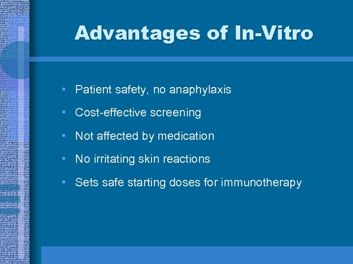 Advantages of In-Vitro • Patient safety, no anaphylaxis • Cost-effective screening • Not affected