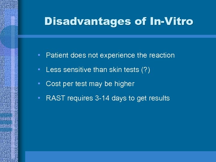 Disadvantages of In-Vitro • Patient does not experience the reaction • Less sensitive than