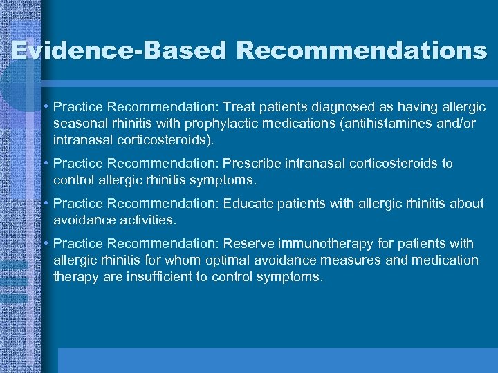 Evidence-Based Recommendations • Practice Recommendation: Treat patients diagnosed as having allergic seasonal rhinitis with