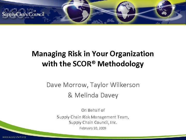 Managing Risk in Your Organization with the SCOR® Methodology Dave Morrow, Taylor Wilkerson &