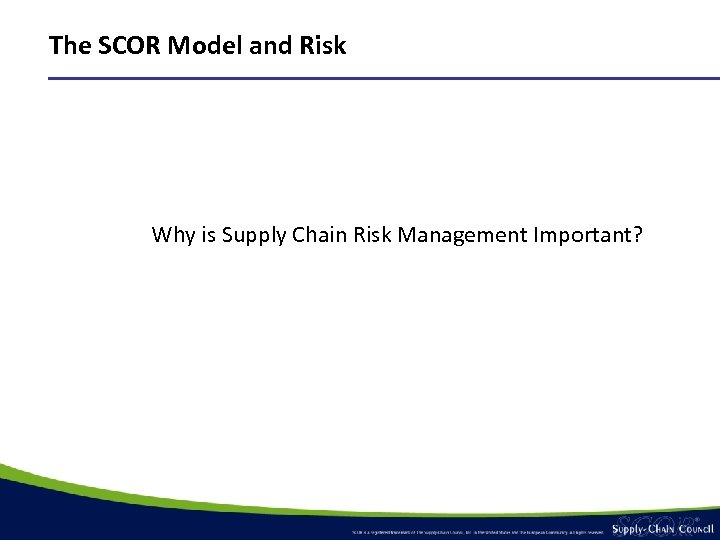 The SCOR Model and Risk Why is Supply Chain Risk Management Important? 