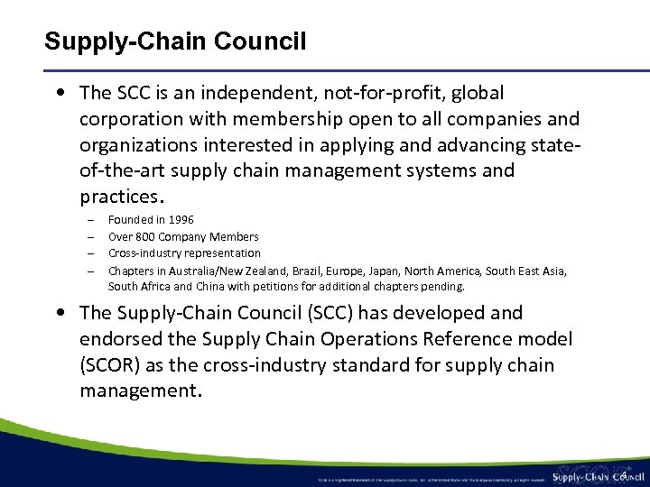 Supply-Chain Council • The SCC is an independent, not-for-profit, global corporation with membership open