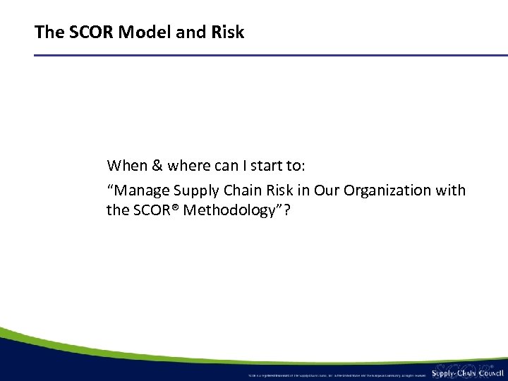 The SCOR Model and Risk When & where can I start to: “Manage Supply