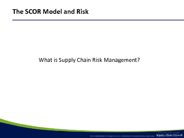 The SCOR Model and Risk What is Supply Chain Risk Management? 