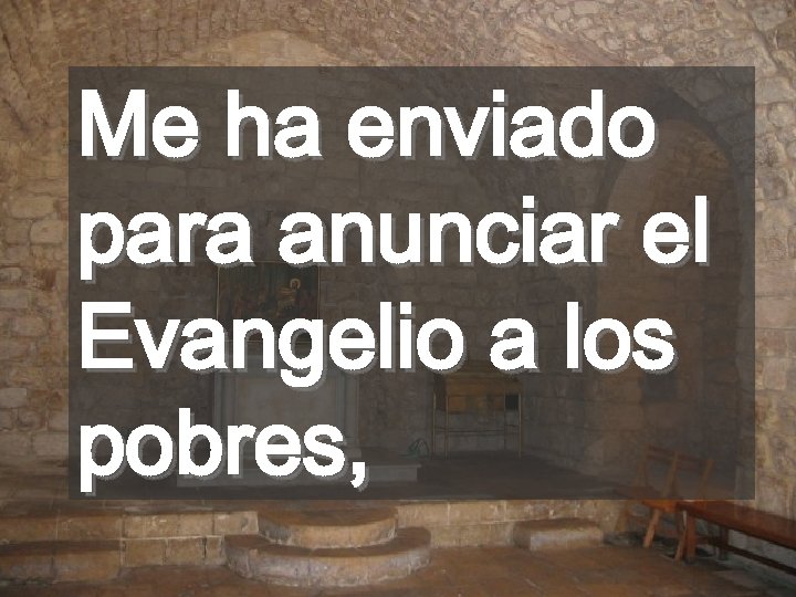 Me ha enviado para anunciar el Evangelio a los pobres, 