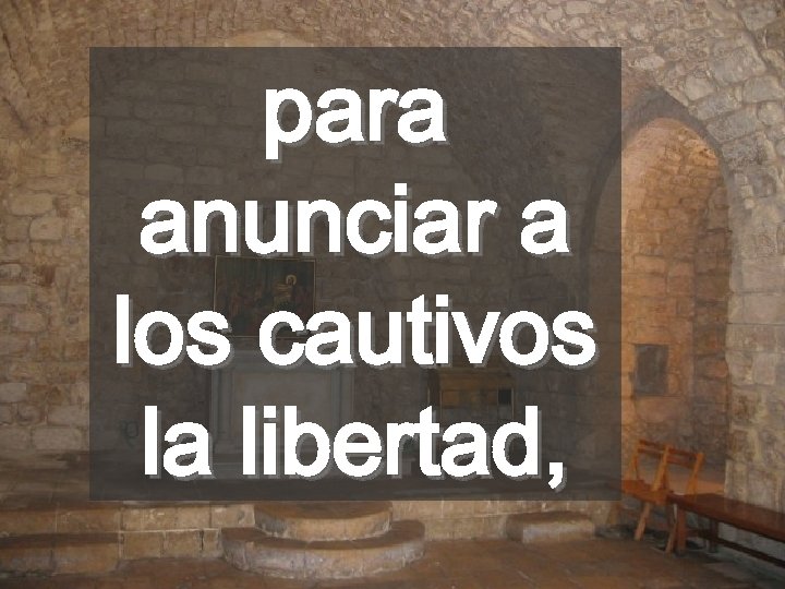 para anunciar a los cautivos la libertad, 