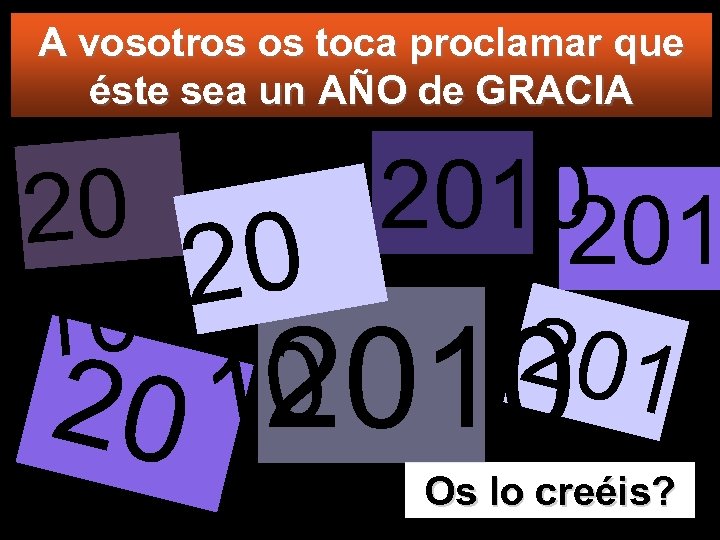 A vosotros os toca proclamar que éste sea un AÑO de GRACIA 2010 20