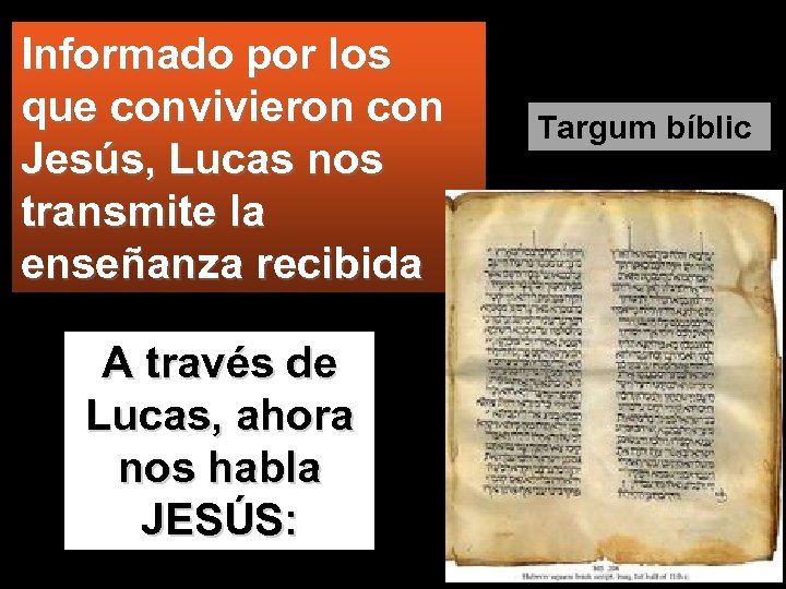 Informado por los que convivieron con Jesús, Lucas nos transmite la enseñanza recibida A