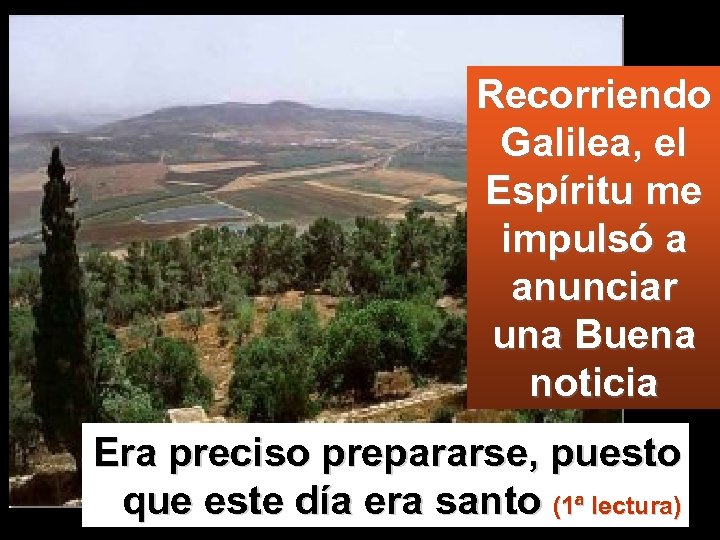 Recorriendo Galilea, el Espíritu me impulsó a anunciar una Buena noticia Era preciso prepararse,