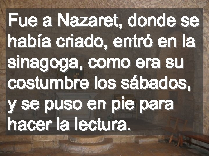 Fue a Nazaret, donde se había criado, entró en la sinagoga, como era su