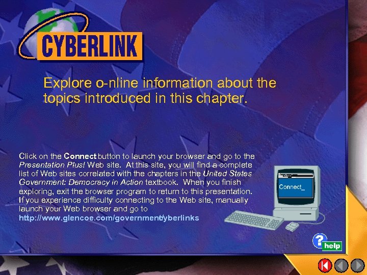 Explore o-nline information about the topics introduced in this chapter. Click on the Connect