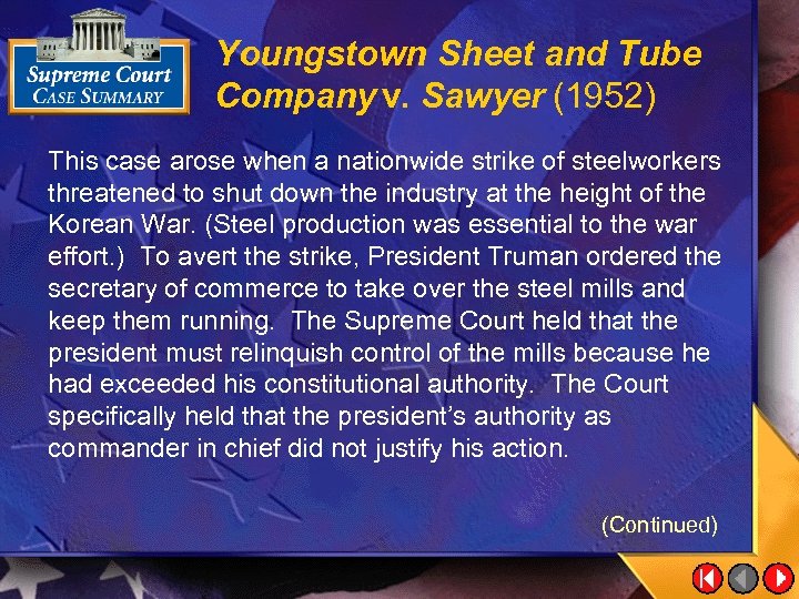 Youngstown Sheet and Tube Company v. Sawyer (1952) This case arose when a nationwide
