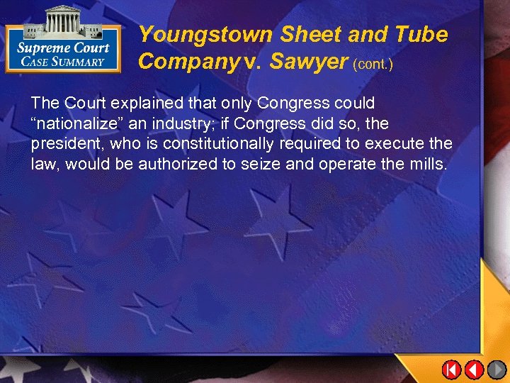 Youngstown Sheet and Tube Company v. Sawyer (cont. ) The Court explained that only