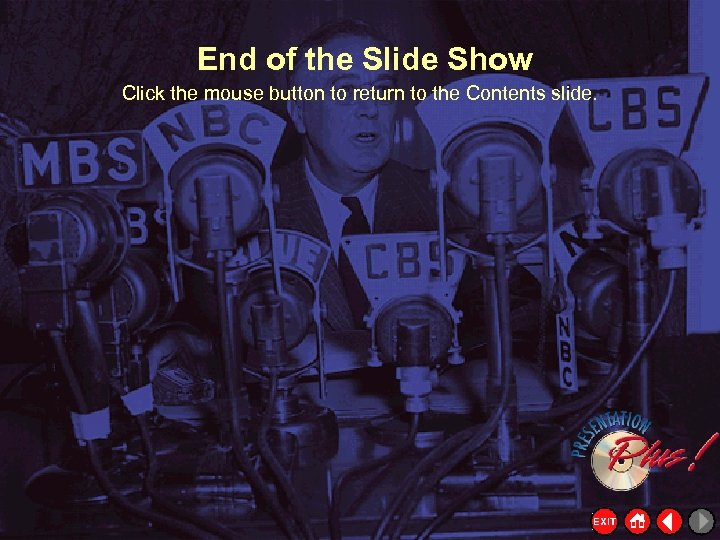 End of the Slide Show Click the mouse button to return to the Contents