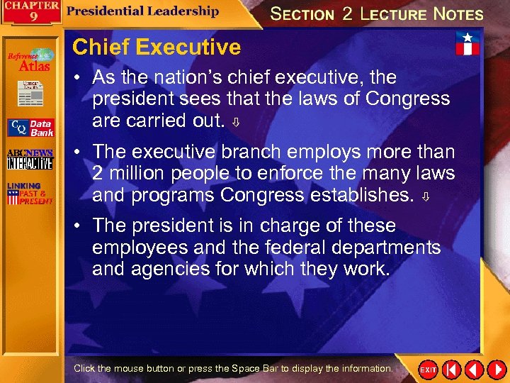 Chief Executive • As the nation’s chief executive, the president sees that the laws