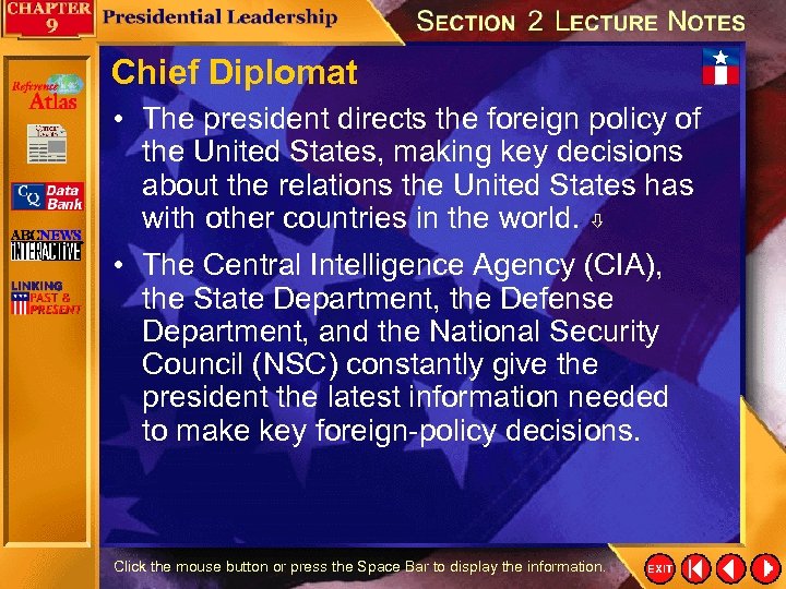Chief Diplomat • The president directs the foreign policy of the United States, making