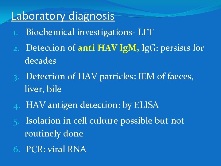 Laboratory diagnosis 1. Biochemical investigations- LFT 2. Detection of anti HAV Ig. M, Ig.