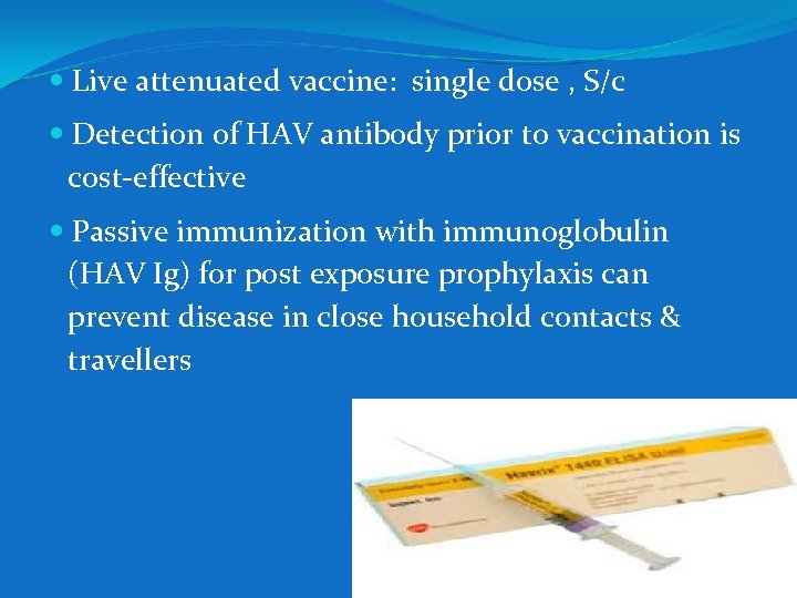  Live attenuated vaccine: single dose , S/c Detection of HAV antibody prior to