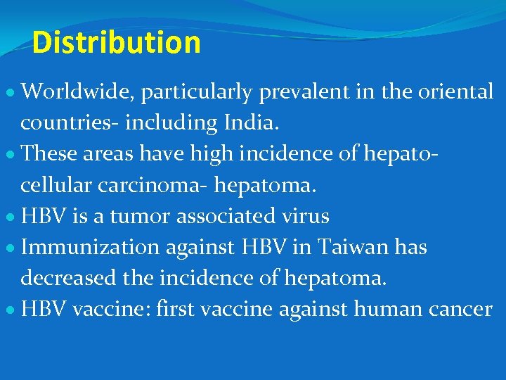 Distribution Worldwide, particularly prevalent in the oriental countries- including India. These areas have high