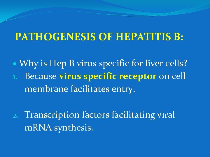  PATHOGENESIS OF HEPATITIS B: Why is Hep B virus specific for liver cells?
