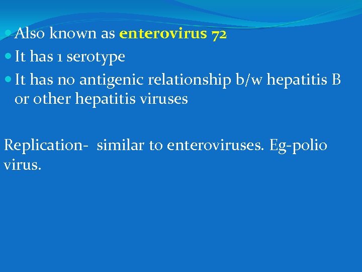  Also known as enterovirus 72 It has 1 serotype It has no antigenic