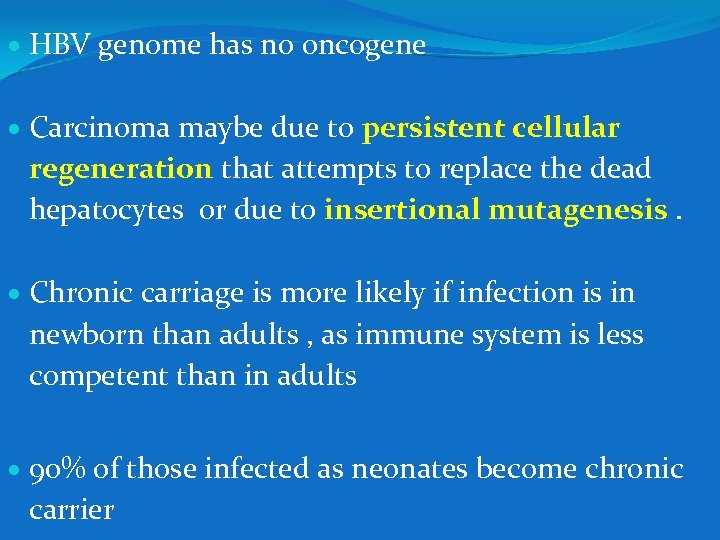  HBV genome has no oncogene Carcinoma maybe due to persistent cellular regeneration that