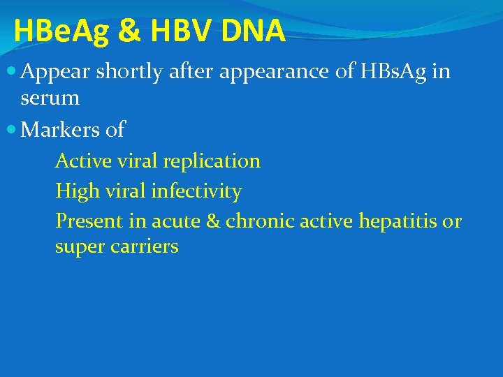 HBe. Ag & HBV DNA Appear shortly after appearance of HBs. Ag in serum