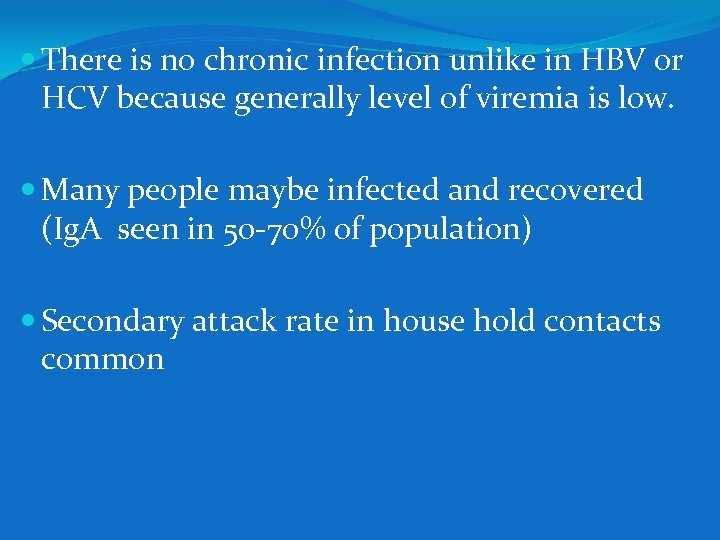  There is no chronic infection unlike in HBV or HCV because generally level