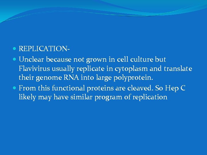  REPLICATION Unclear because not grown in cell culture but Flavivirus usually replicate in