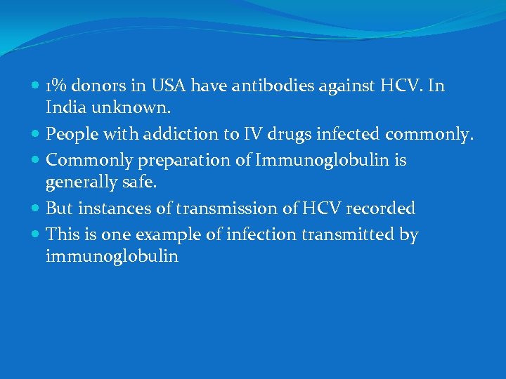  1% donors in USA have antibodies against HCV. In India unknown. People with