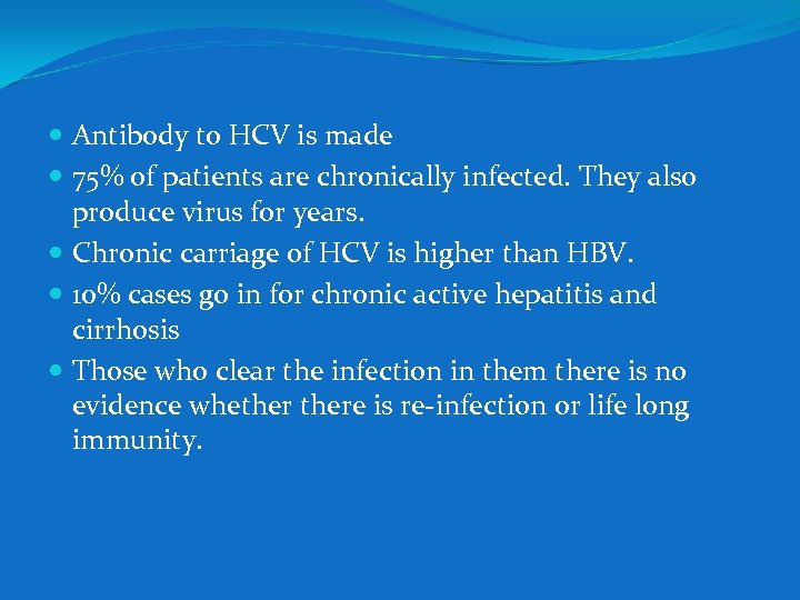  Antibody to HCV is made 75% of patients are chronically infected. They also