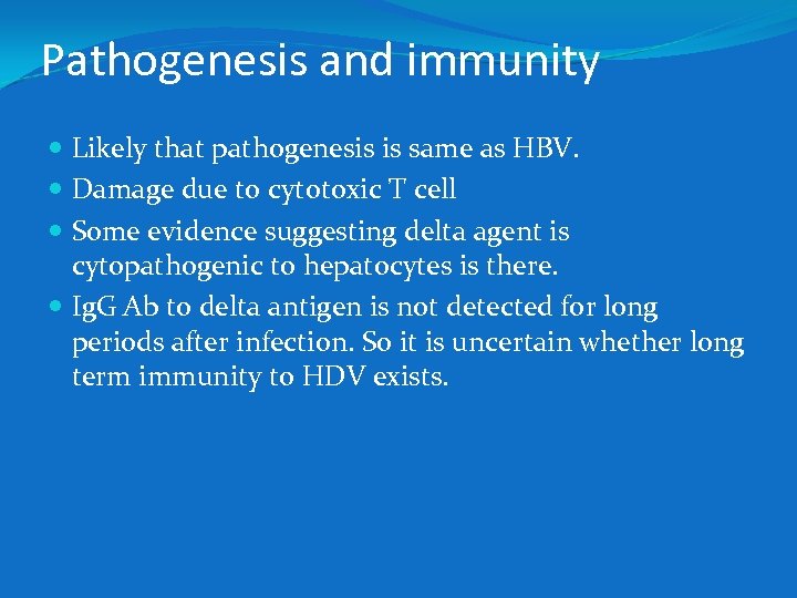 Pathogenesis and immunity Likely that pathogenesis is same as HBV. Damage due to cytotoxic