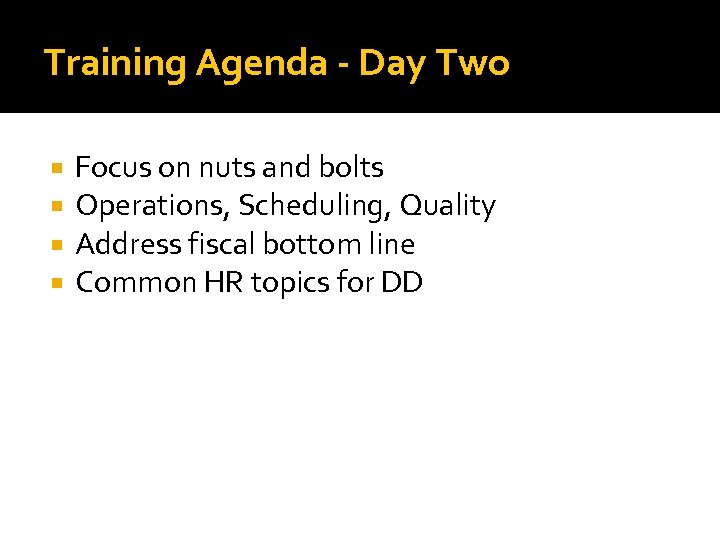 Training Agenda - Day Two Focus on nuts and bolts Operations, Scheduling, Quality Address