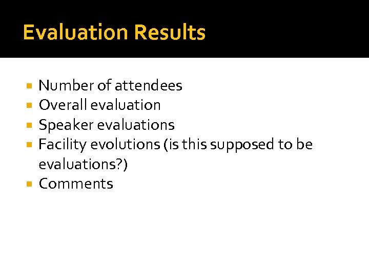 Evaluation Results Number of attendees Overall evaluation Speaker evaluations Facility evolutions (is this supposed