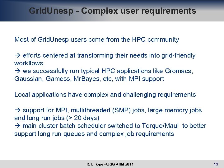 Grid. Unesp - Complex user requirements Most of Grid. Unesp users come from the