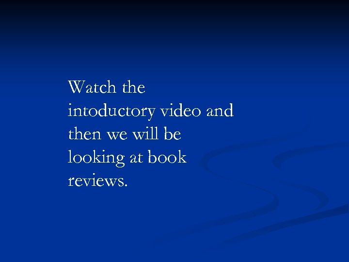 Watch the intoductory video and then we will be looking at book reviews. 