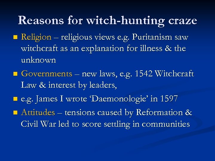 Reasons for witch-hunting craze Religion – religious views e. g. Puritanism saw witchcraft as
