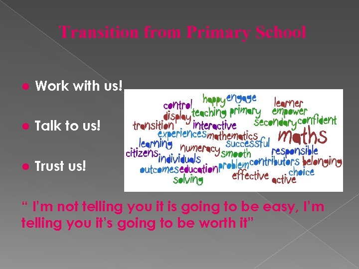 Transition from Primary School l Work with us! l Talk to us! l Trust