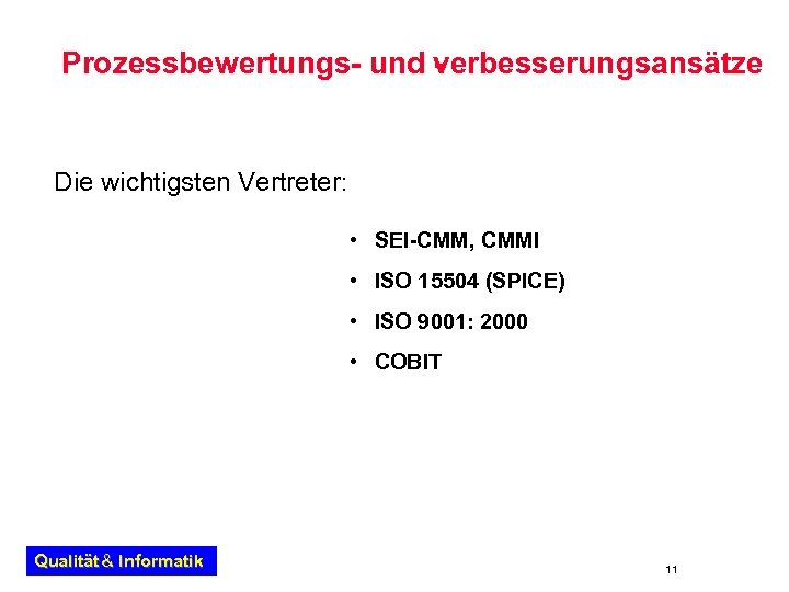 Prozessbewertungs- und verbesserungsansätze - Die wichtigsten Vertreter: • SEI-CMM, CMMI • ISO 15504 (SPICE)