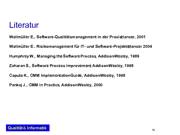 Literatur Wallmüller E. , Software-Qualitätsmanagement in der Praxis, Hanser, 2001 Wallmüller E. . Risikomanagement