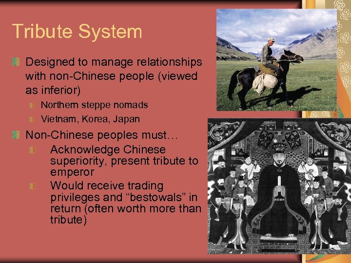 Tribute System Designed to manage relationships with non-Chinese people (viewed as inferior) Northern steppe