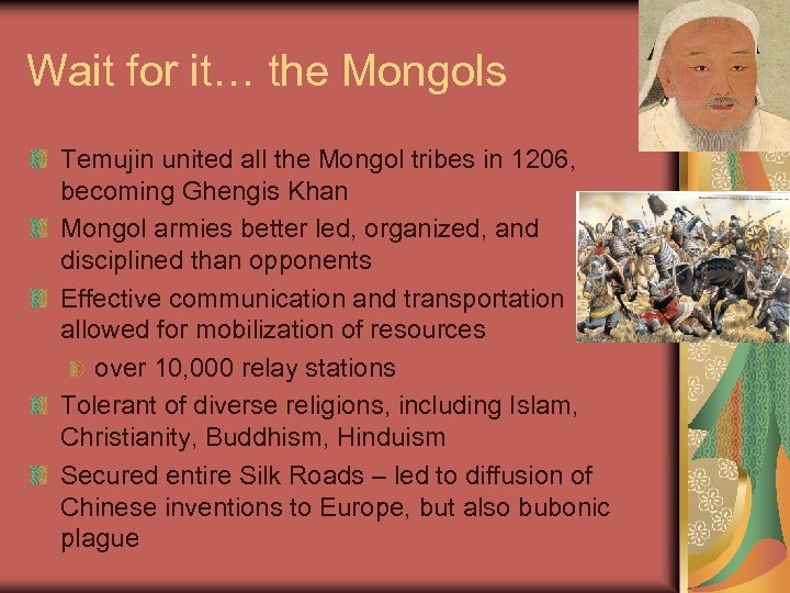 Wait for it… the Mongols Temujin united all the Mongol tribes in 1206, becoming