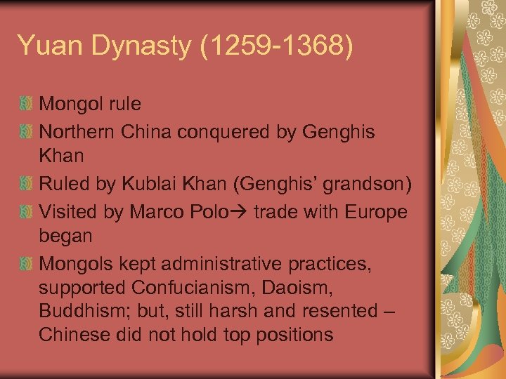 Yuan Dynasty (1259 -1368) Mongol rule Northern China conquered by Genghis Khan Ruled by