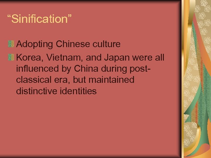 “Sinification” Adopting Chinese culture Korea, Vietnam, and Japan were all influenced by China during