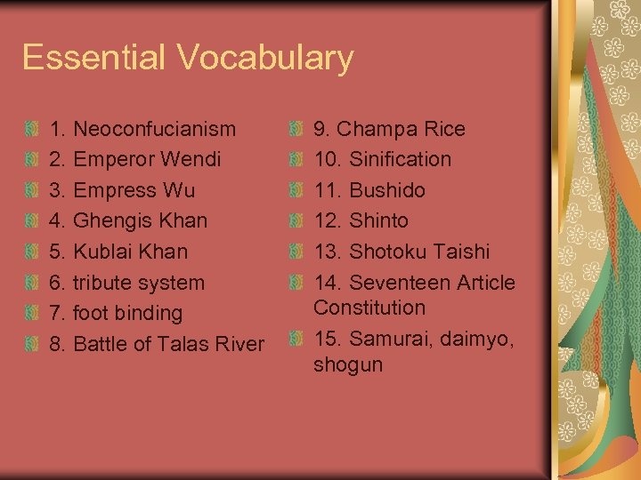 Essential Vocabulary 1. Neoconfucianism 2. Emperor Wendi 3. Empress Wu 4. Ghengis Khan 5.