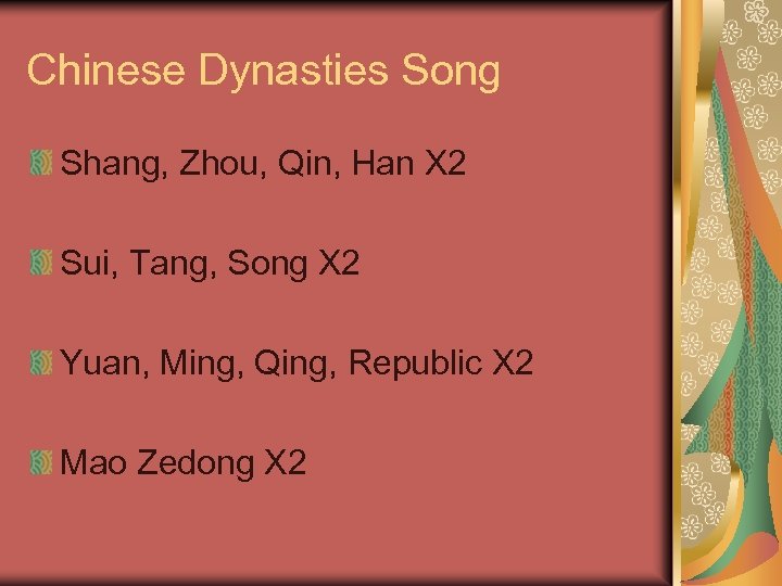 Chinese Dynasties Song Shang, Zhou, Qin, Han X 2 Sui, Tang, Song X 2