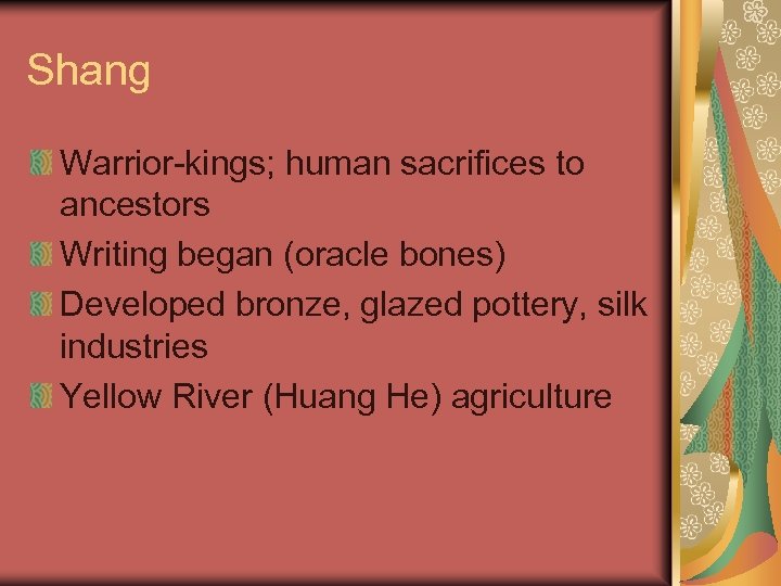 Shang Warrior-kings; human sacrifices to ancestors Writing began (oracle bones) Developed bronze, glazed pottery,